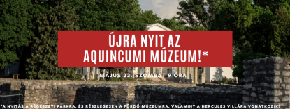 újra kinyit az Aquincumi Múzeum! újra kinyit az Aquincumi Múzeum!